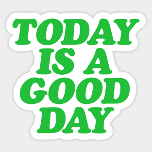 Today is a Good Day Sticker